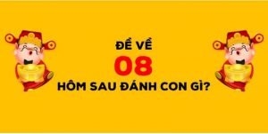 Đề về 08 hôm sau đánh con gì chuẩn nhất?
