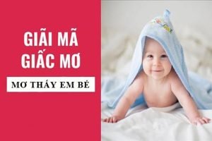 Em bé số mấy? Mơ thấy em bé đánh đề còn gì chuẩn?