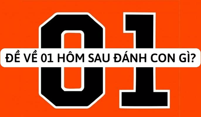 Đề về 01 hôm sau đánh con gì? Tổng hợp những bộ số dễ về nhất 