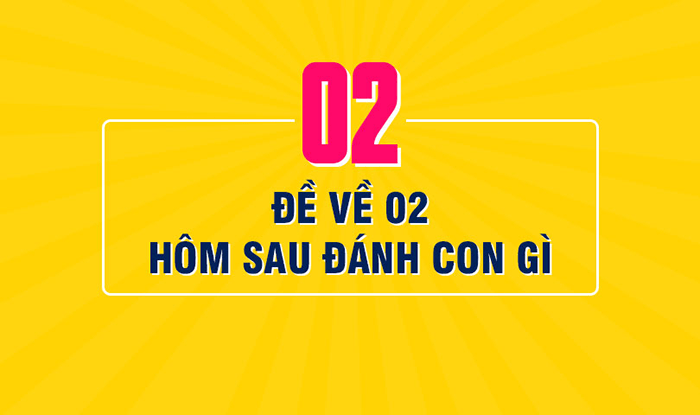 Đề về 02 hôm sau đánh con gì thì may mắn, mang tới nhiều tài lộc