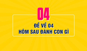 Đề về 04 hôm sau đánh con gì? Tham khảo những gợi ý chuẩn xác nhất!