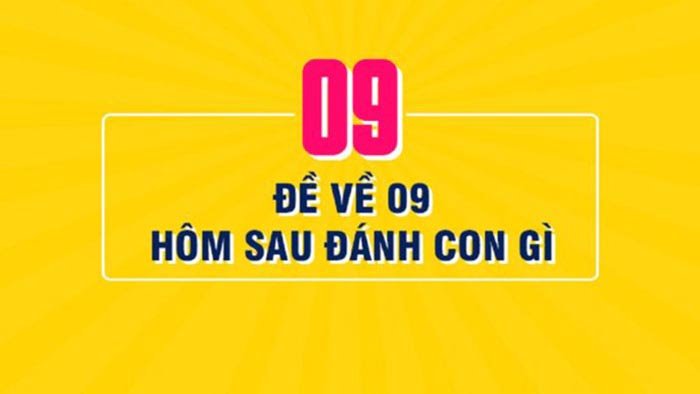 Đề về 09 hôm sau đánh con gì hiệu quả nhất?