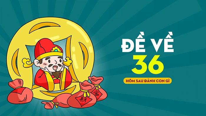 Hé lộ đề về 36 hôm sau đánh con gì thắng lớn cho anh em 