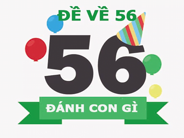 Đề về 56 hôm sau đánh con gì? Đánh lô đề chắc thắng!