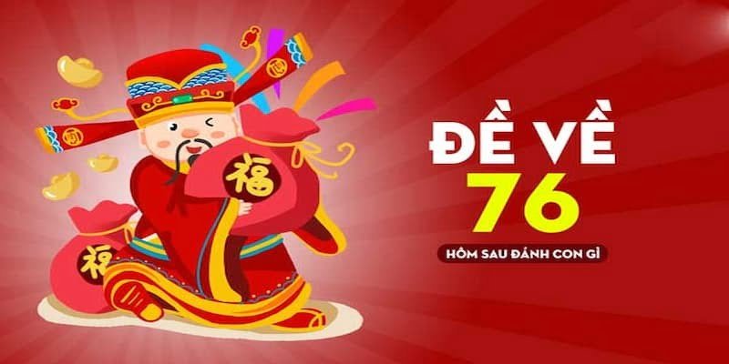đề về 76 hôm sau đánh con gì