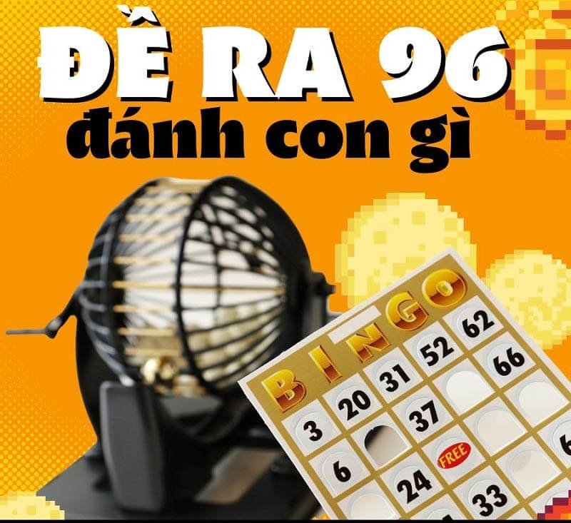 đề về 96 hôm sau đánh lô gì