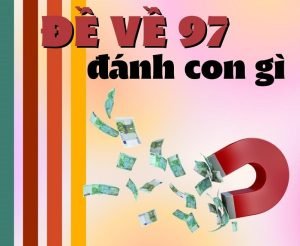 đề về 97 hôm sau đánh lô gì