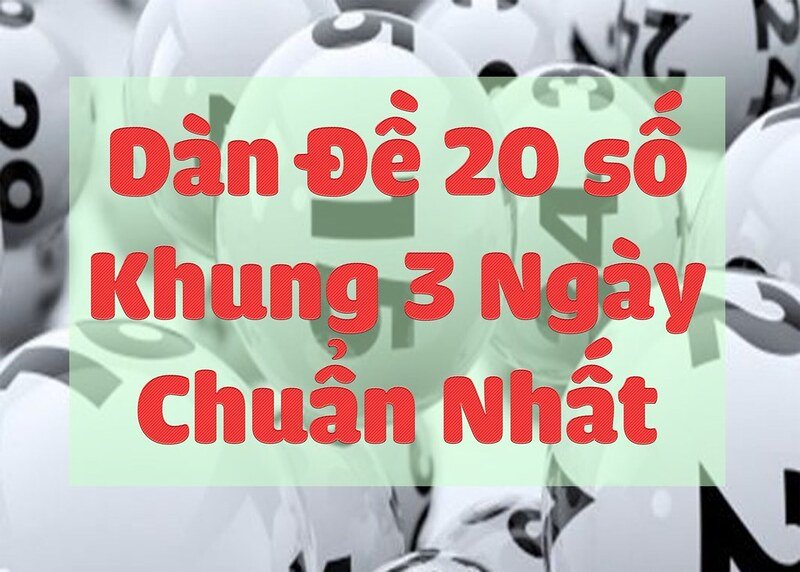 Dàn đề 20 số khung 3 ngày có nghĩa là gì?