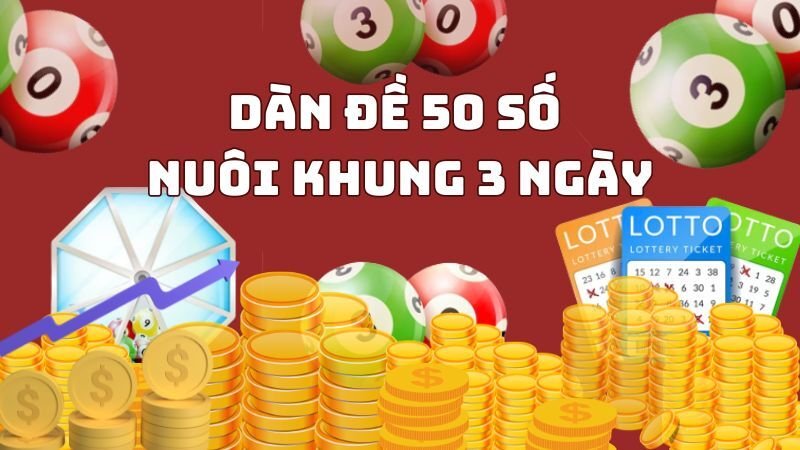 Nuôi dàn đề 50 số trong 3 ngày là như thế nào