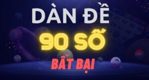 Dàn đề có 90 số là gì? Hướng dẫn cách tạo dàn đề hiệu quả