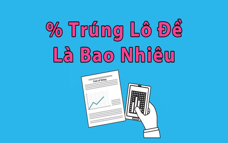 Xác suất trúng đề sẽ thấp hơn trúng lô nhưng tỷ lệ tiền thưởng thì rất cao