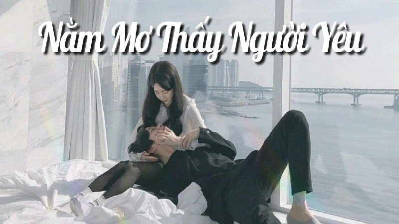 Mơ thấy người yêu  là do tình cảm của bạn quá mạnh mẽ